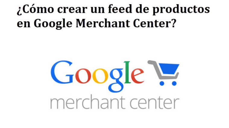 Cómo crear un feed de productos en Google Merchant Center